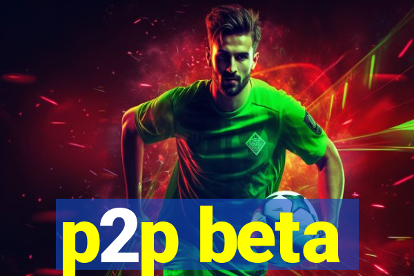 p2p beta