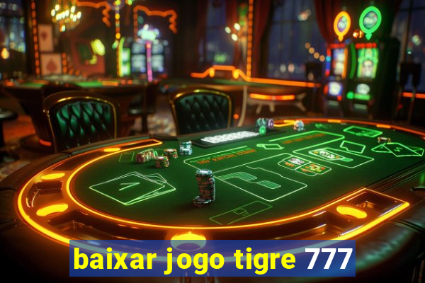 baixar jogo tigre 777