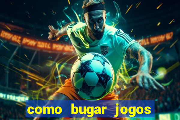 como bugar jogos de cassino