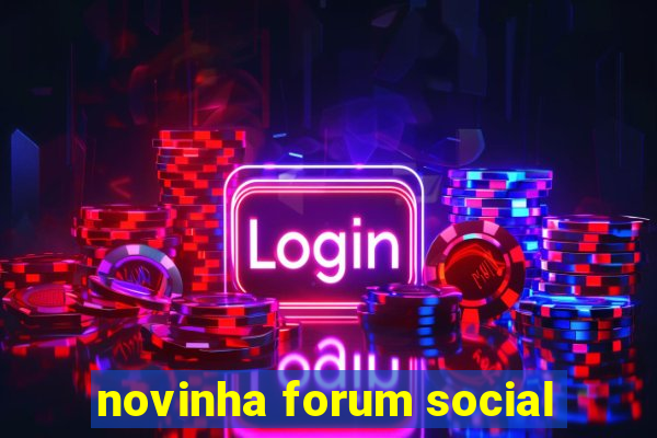 novinha forum social