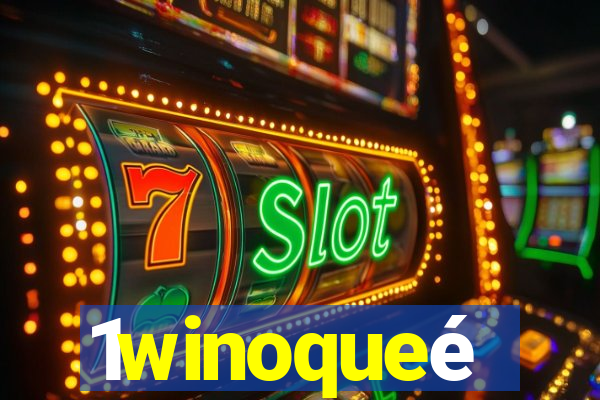 1winoqueé