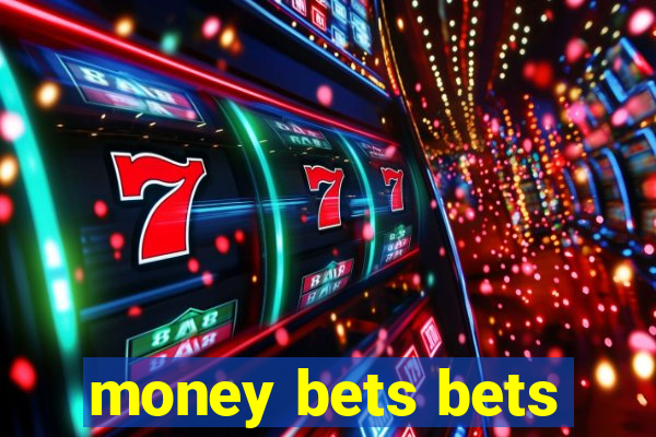 money bets bets