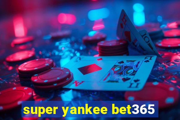 super yankee bet365
