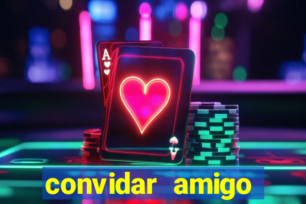 convidar amigo estrela bet