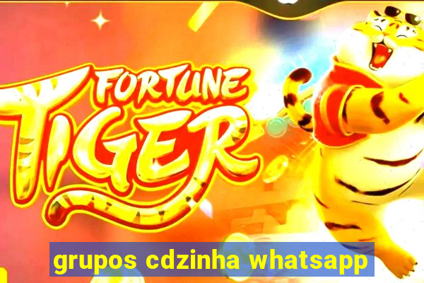 grupos cdzinha whatsapp