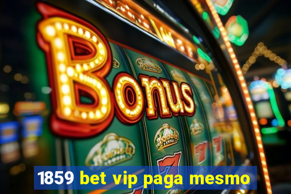 1859 bet vip paga mesmo