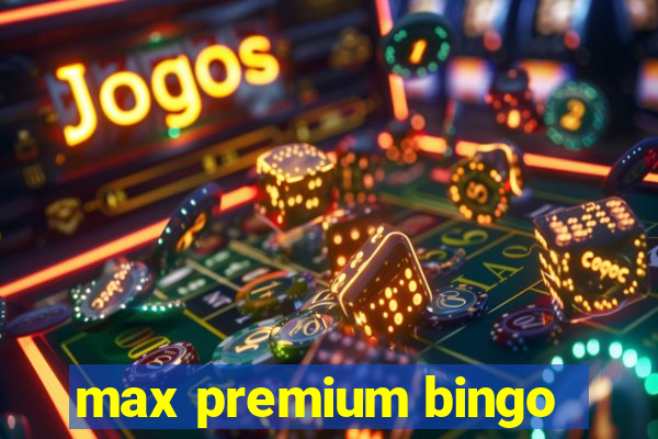 max premium bingo