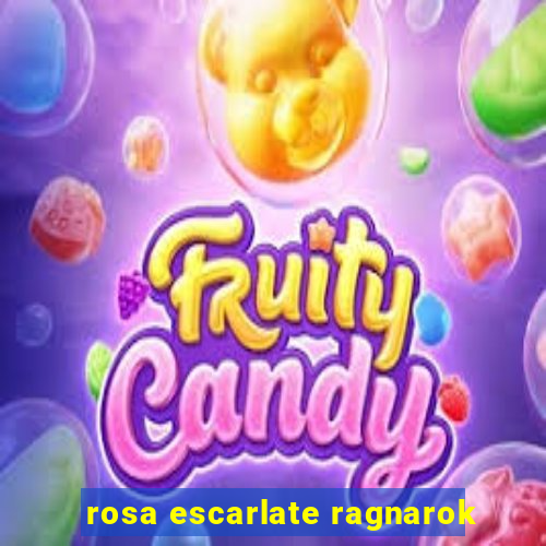 rosa escarlate ragnarok