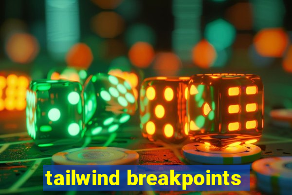 tailwind breakpoints