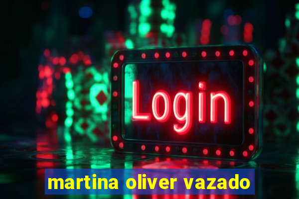 martina oliver vazado
