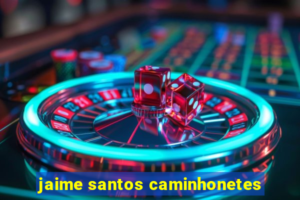 jaime santos caminhonetes