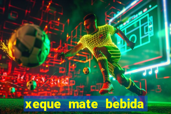 xeque mate bebida tabela nutricional
