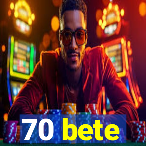 70 bete
