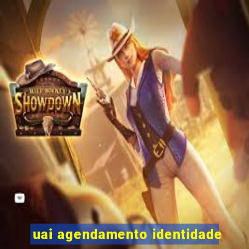uai agendamento identidade