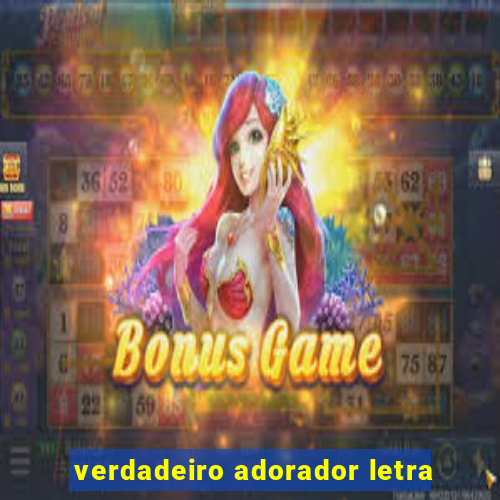 verdadeiro adorador letra