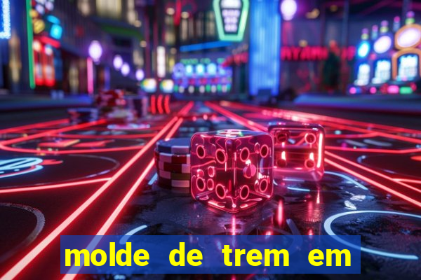 molde de trem em eva para imprimir