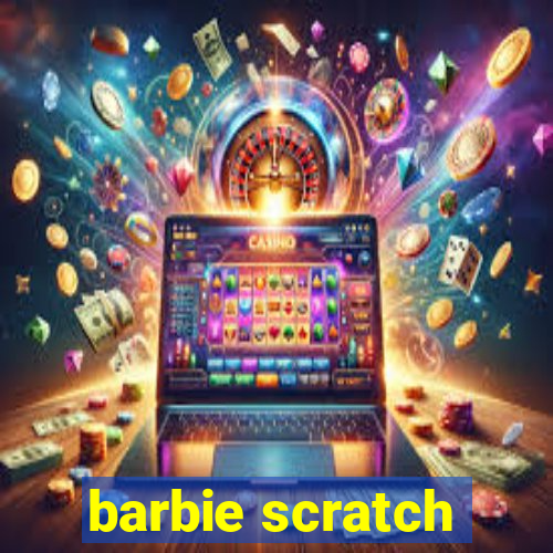 barbie scratch