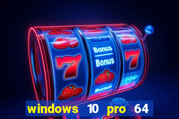 windows 10 pro 64 bits iso