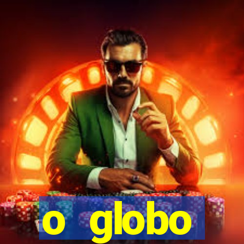 o globo absolutamente tudo sobre