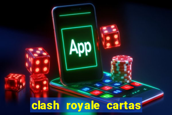 clash royale cartas modificadas 2024