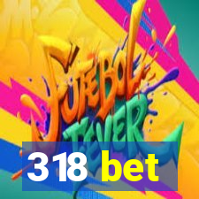 318 bet