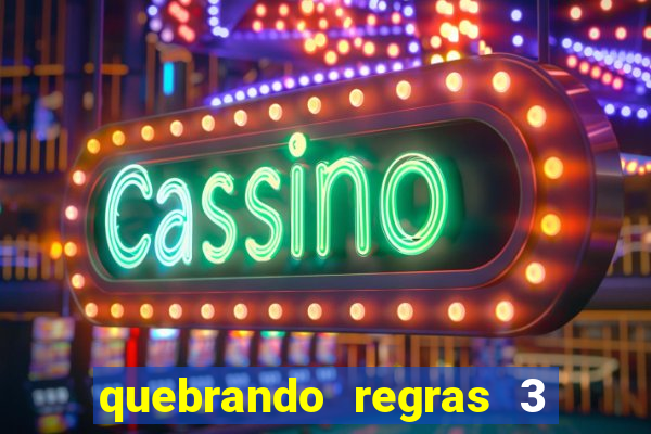 quebrando regras 3 filme completo dublado mega filmes