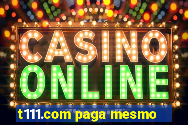 t111.com paga mesmo