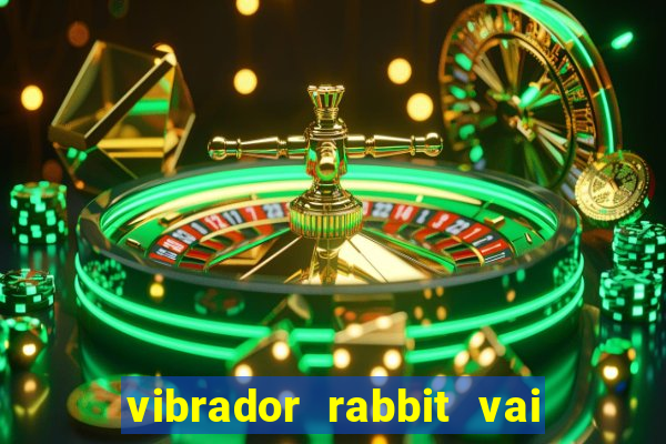 vibrador rabbit vai e vem
