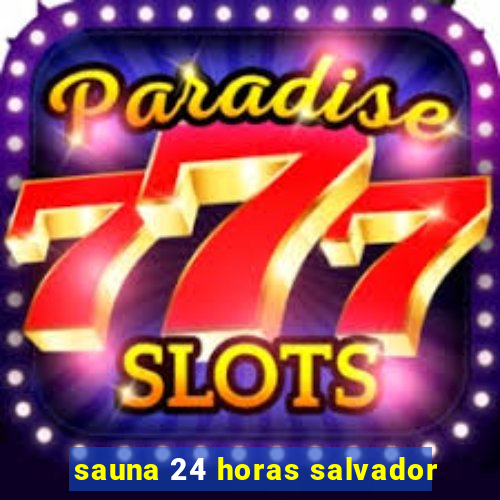 sauna 24 horas salvador