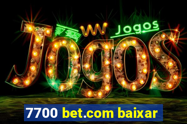 7700 bet.com baixar