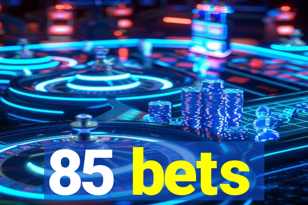 85 bets
