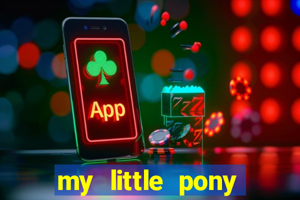 my little pony jogos de vestir