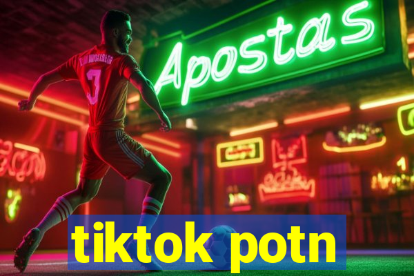 tiktok potn