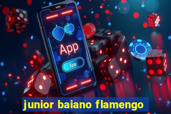 junior baiano flamengo