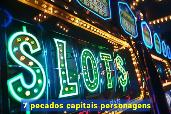7 pecados capitais personagens