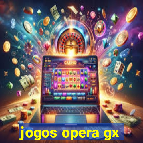 jogos opera gx