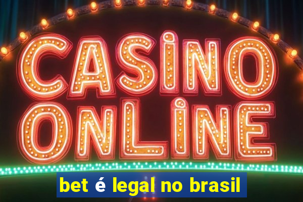 bet é legal no brasil