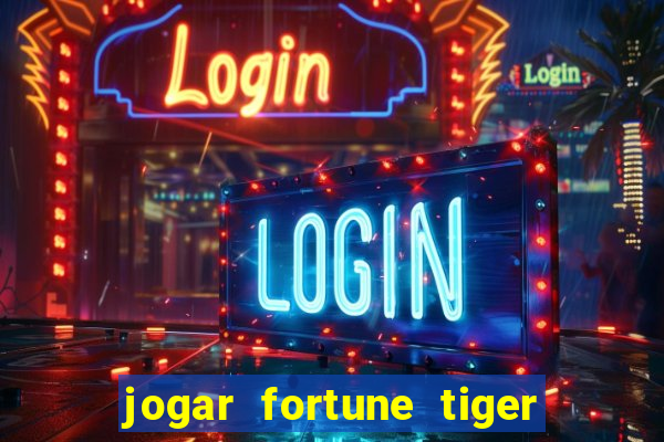 jogar fortune tiger de graca