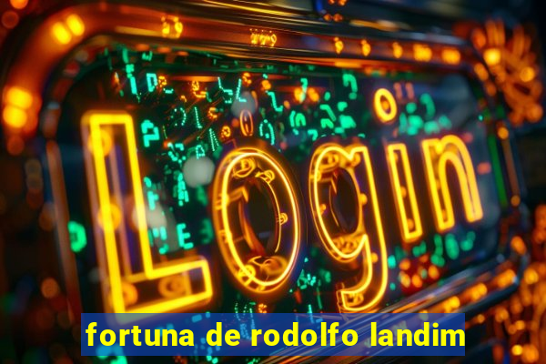 fortuna de rodolfo landim