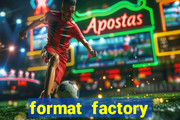 format factory windows 7