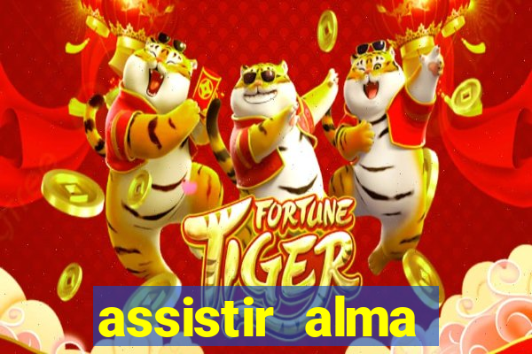 assistir alma gêmea online grátis