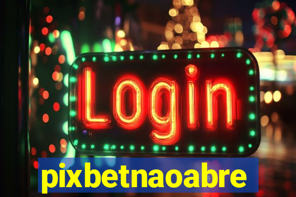 pixbetnaoabre