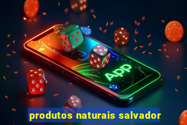 produtos naturais salvador