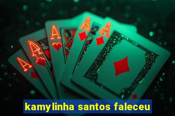kamylinha santos faleceu