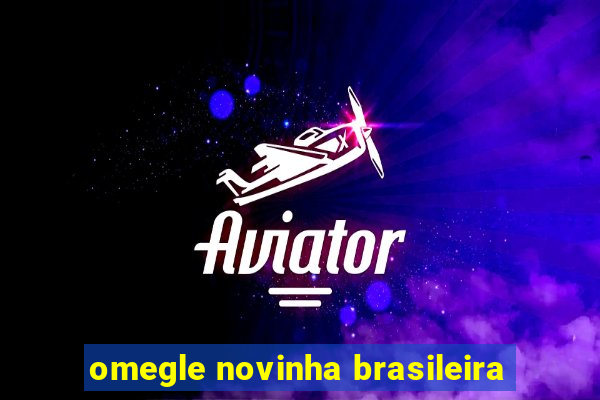 omegle novinha brasileira