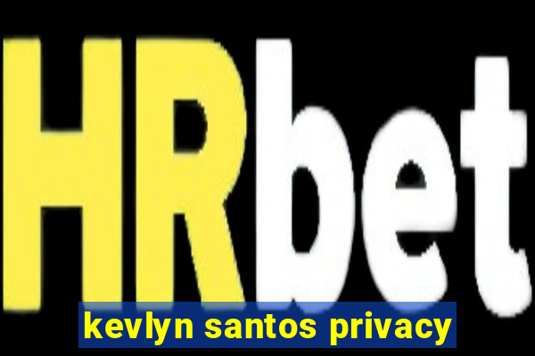 kevlyn santos privacy