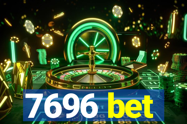 7696 bet