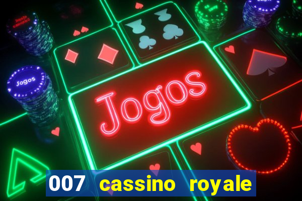 007 cassino royale filme completo em portugues