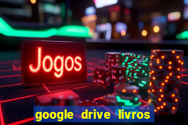 google drive livros pdf grátis