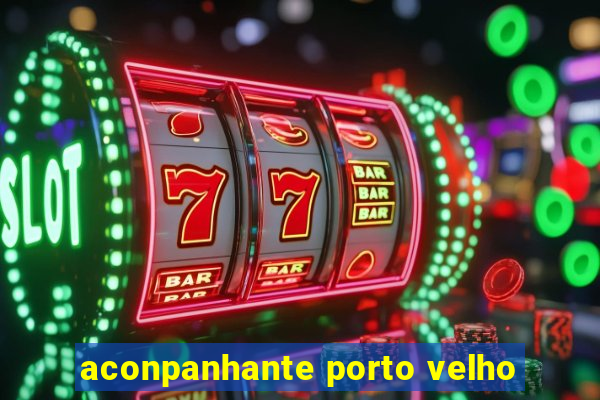 aconpanhante porto velho